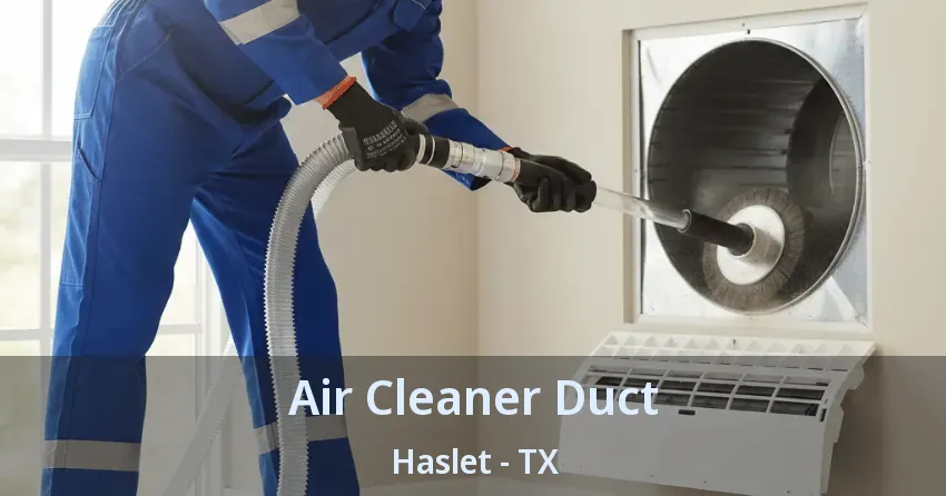 Air Cleaner Duct Haslet - TX Air Cleaner Duct Haslet - TX