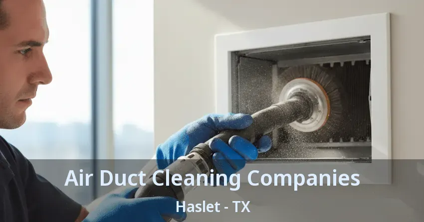 Air Duct Cleaning Companies Haslet - TX
