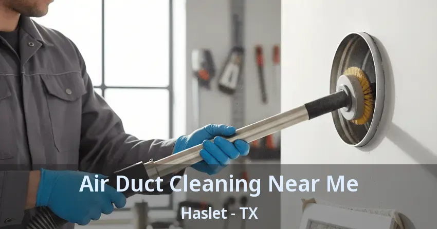 Air Duct Cleaning Near Me Haslet - TX