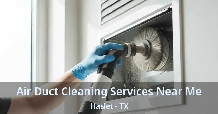 Air Duct Cleaning Services Near Me Haslet - TX