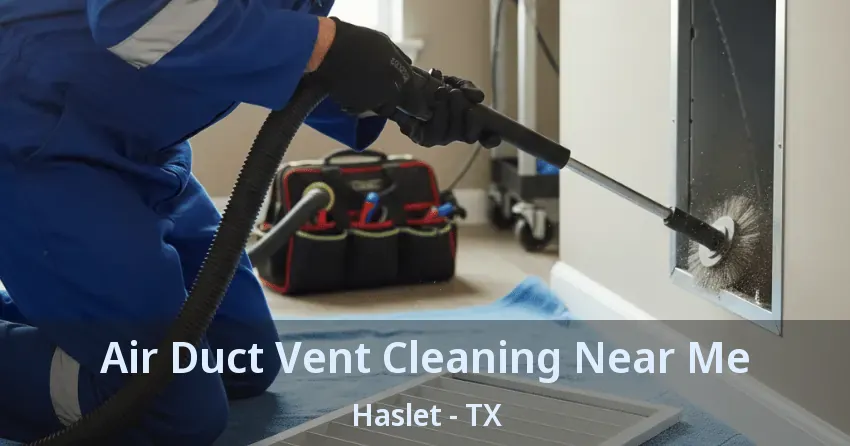 Air Duct Vent Cleaning Near Me Haslet - TX Air Duct Vent Cleaning Near Me Haslet - TX