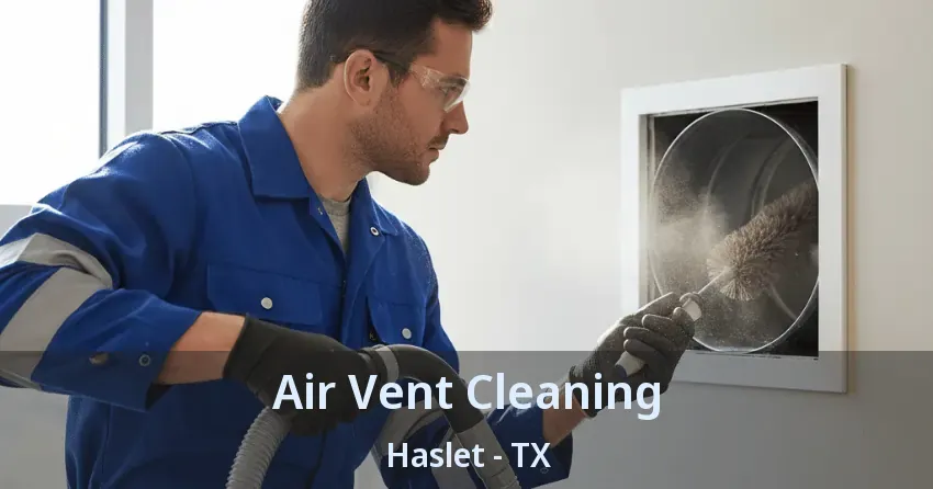 Air Vent Cleaning Haslet - TX