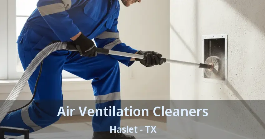 Air Ventilation Cleaners Haslet - TX