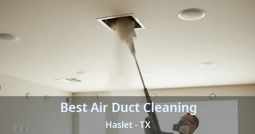 Best Air Duct Cleaning Haslet - TX