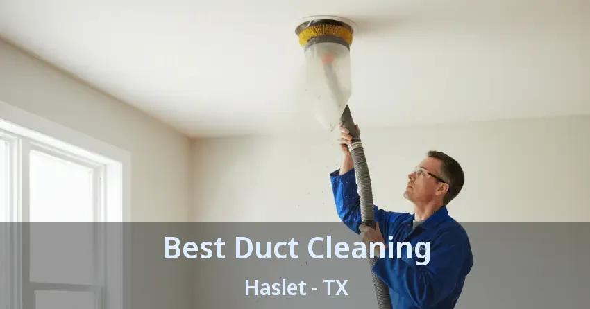 Best Duct Cleaning Haslet - TX Best Duct Cleaning Haslet - TX