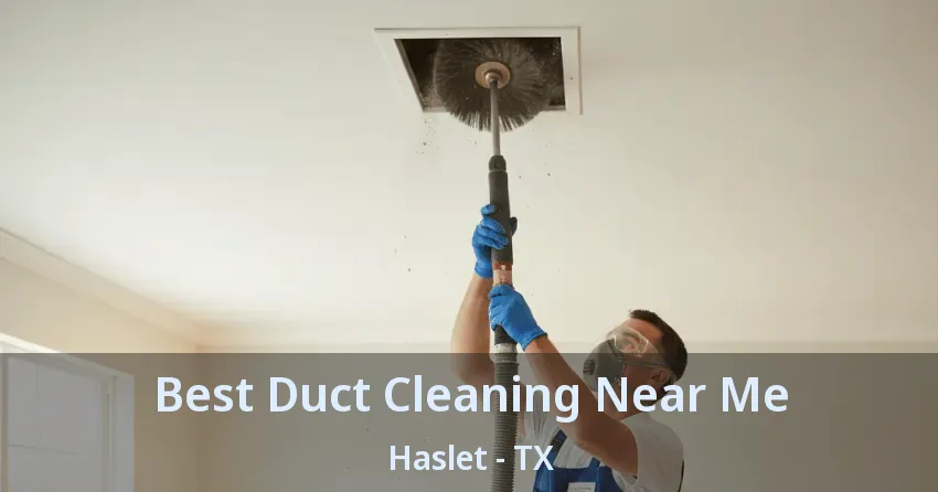 Best Duct Cleaning Near Me Haslet - TX