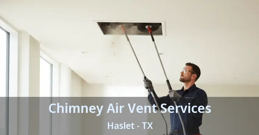 Chimney Air Vent Services Haslet - TX