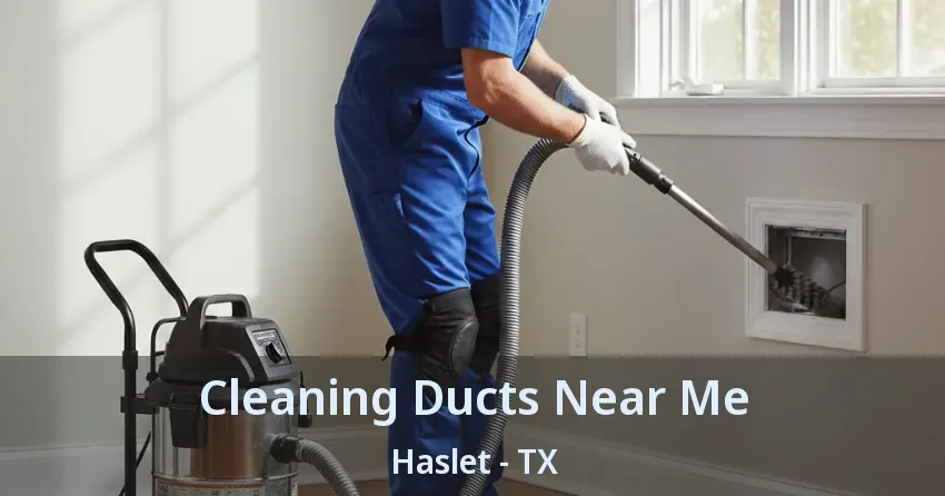 Cleaning Ducts Near Me Haslet - TX