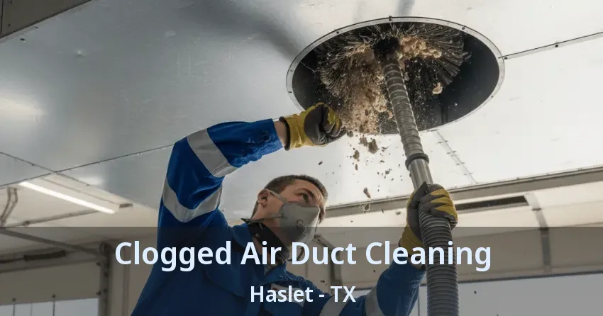 Clogged Air Duct Cleaning Haslet - TX