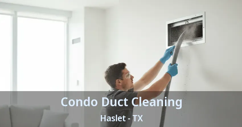 Condo Duct Cleaning Haslet - TX Condo Duct Cleaning Haslet - TX