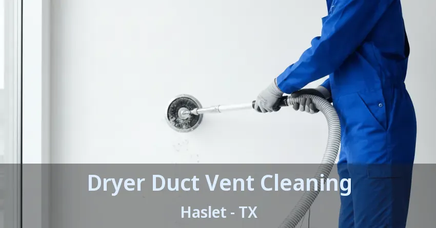 Dryer Duct Vent Cleaning Haslet - TX