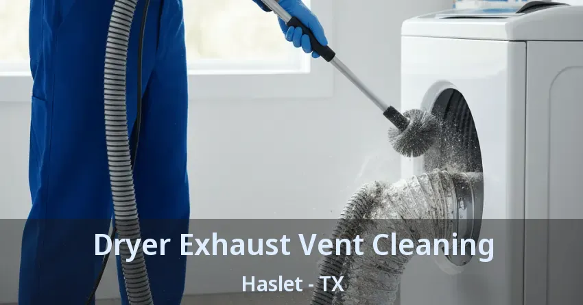 Dryer Exhaust Vent Cleaning Haslet - TX