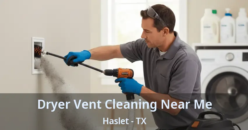 Dryer Vent Cleaning Near Me Haslet - TX