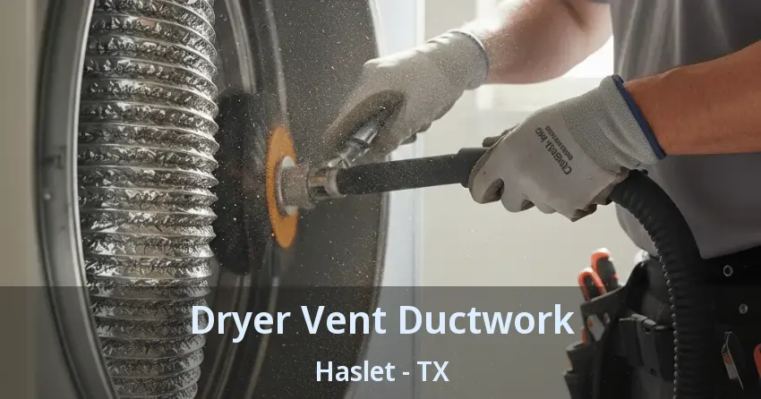 Dryer Vent Ductwork Haslet - TX