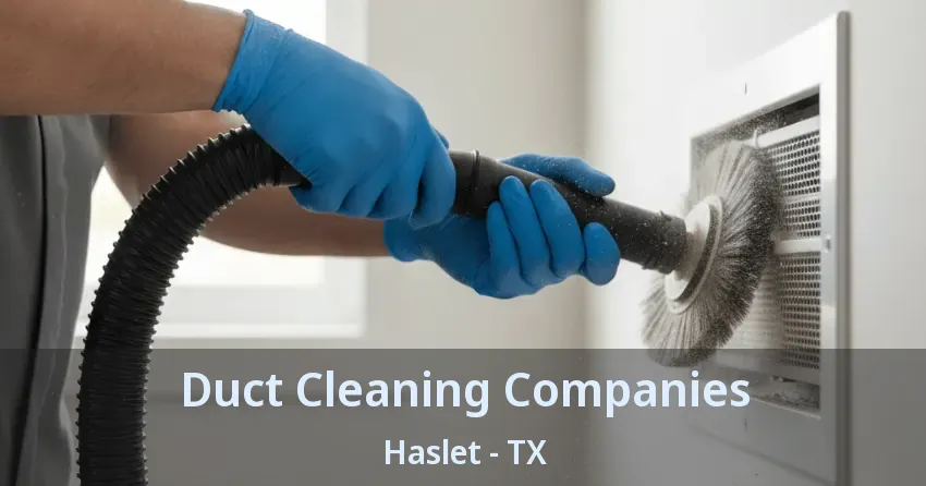 Duct Cleaning Companies Haslet - TX