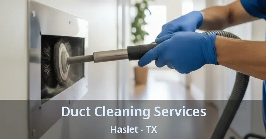 Duct Cleaning Services Haslet - TX