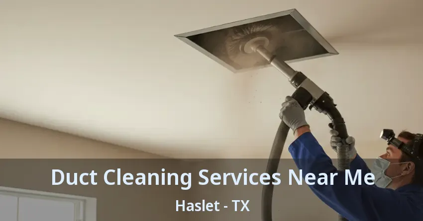 Duct Cleaning Services Near Me Haslet - TX