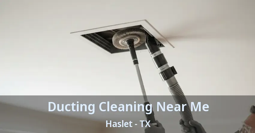 Ducting Cleaning Near Me Haslet - TX
