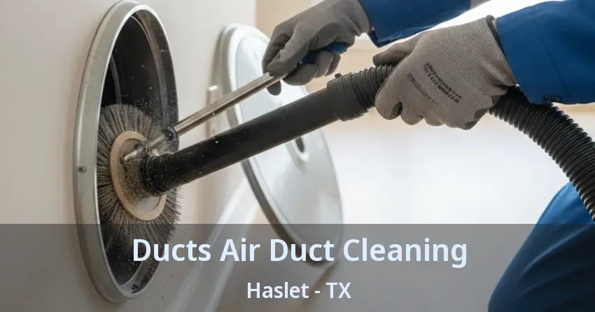 Ducts Air Duct Cleaning Haslet - TX