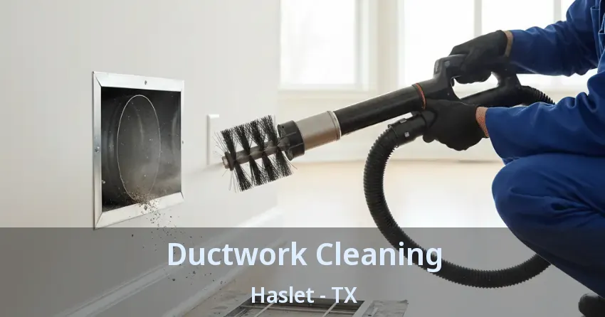 Ductwork Cleaning Haslet - TX