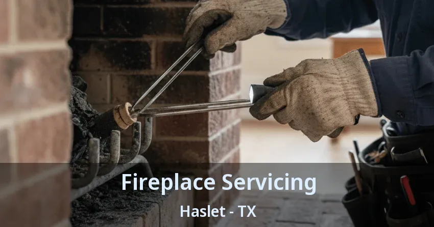 Fireplace Servicing Haslet - TX