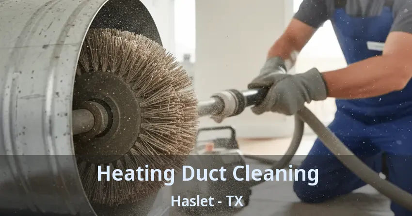 Heating Duct Cleaning Haslet - TX