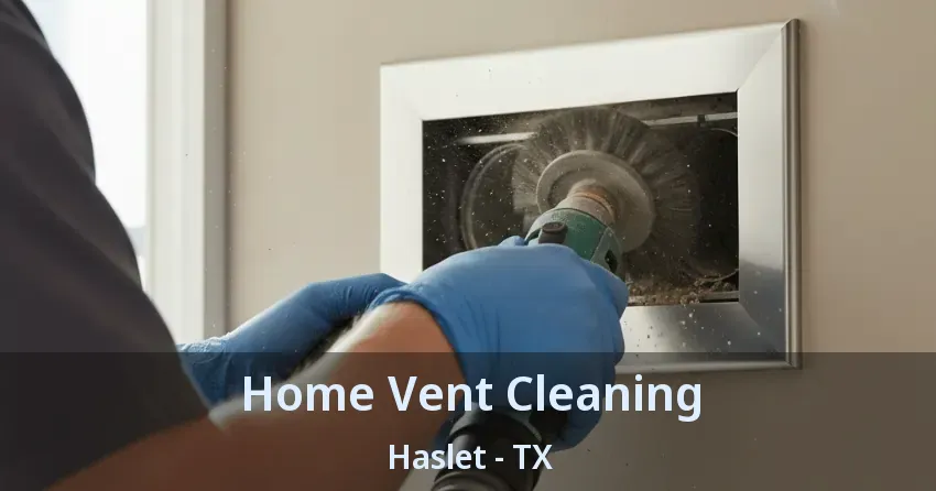 Home Vent Cleaning Haslet - TX