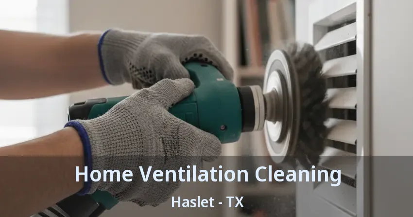 Home Ventilation Cleaning Haslet - TX Home Ventilation Cleaning Haslet - TX