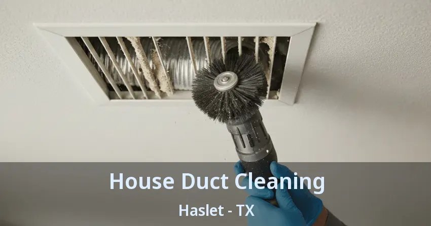 House Duct Cleaning Haslet - TX
