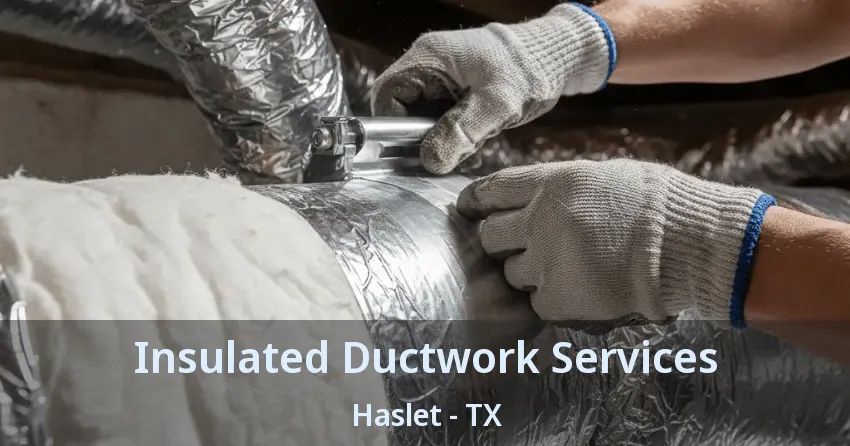 Insulated Ductwork Services Haslet - TX