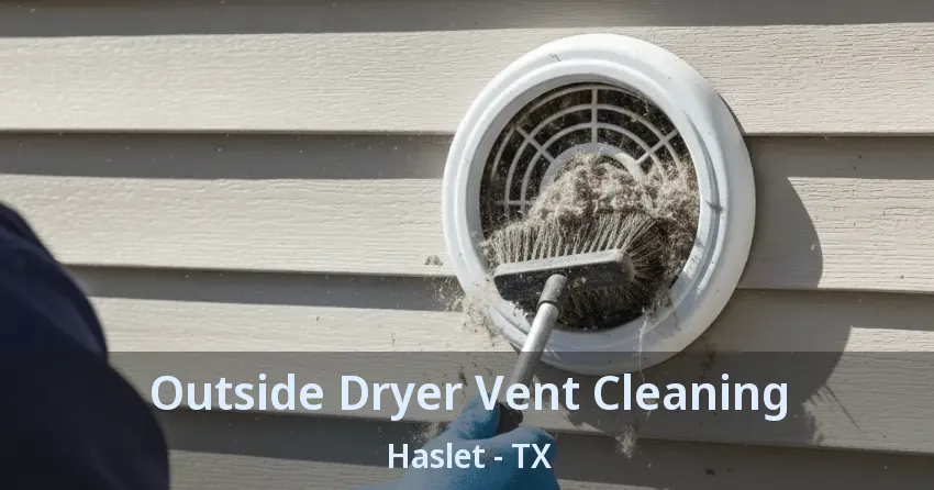 Outside Dryer Vent Cleaning Haslet - TX