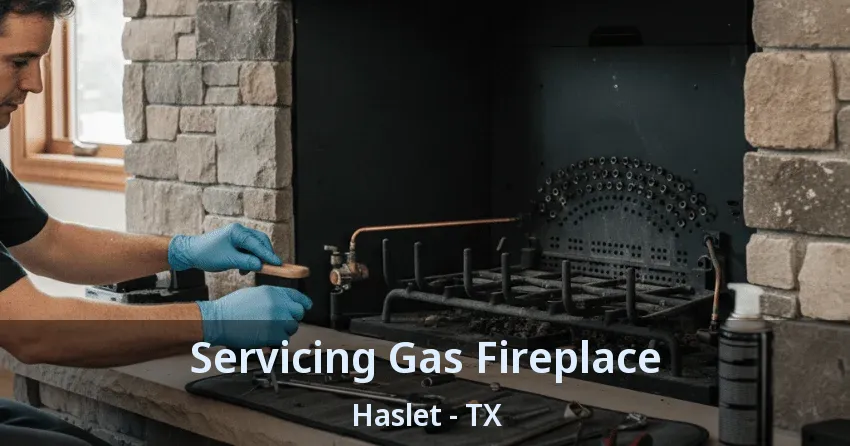 Servicing Gas Fireplace Haslet - TX Servicing Gas Fireplace Haslet - TX