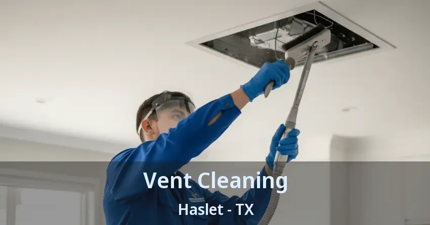 Vent Cleaning Haslet - TX