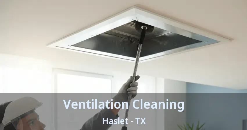 Ventilation Cleaning Haslet - TX