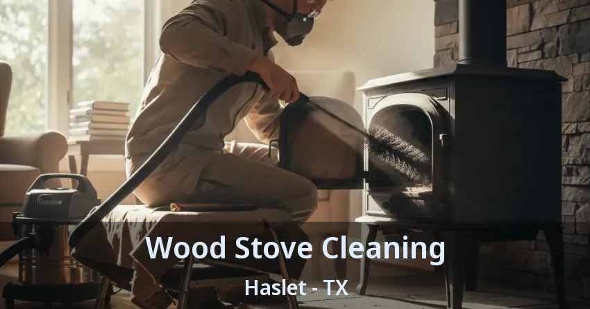 Wood Stove Cleaning Haslet - TX